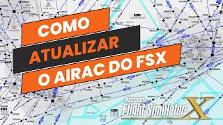 Como atualizar o Airac do fsx Flight Simulator X passo a passo  Tutorial 2024 [upl. by Iridissa]