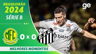 MIRASSOL 0 X 0 SANTOS  MELHORES MOMENTOS  12ª RODADA BRASILEIRÃO SÉRIE B 2024  geglobo [upl. by Dahlia]