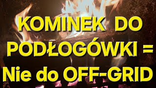 Kominek podłogówka jest nie dobra do OFFGRID [upl. by Gunner978]