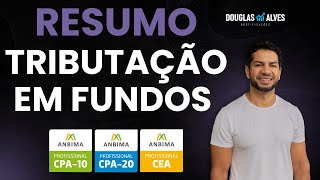 Resumo Tributação em Fundos de Investimentos CPA 20 CPA10 CEA ANBIMA [upl. by Finny914]