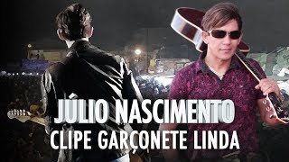 JULIO NASCIMENTO CLIPE OFICIAL  GARÇONETE LINDA [upl. by Nyladam]