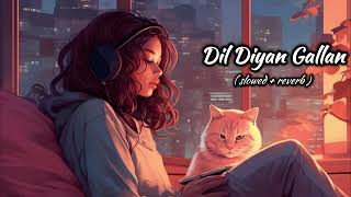 Dil Diyan Gallan  Atif Aslam 🎶🎵  Slowed  Reverb Song 🎵🎵 [upl. by Arza]