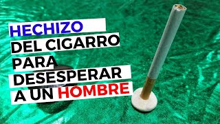 HECHIZO del cigarro para DESESPERAR a un HOMBRE [upl. by Hermie]