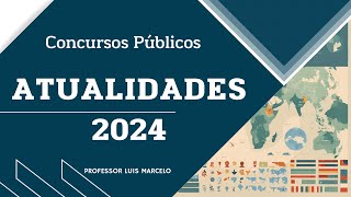 Atualidades para Concursos  2024  Aula 1 [upl. by Colon]