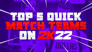 THE TOP 5 BEST QUICK MATCH TEAMS ON NBA 2K22 FOR WAGERS amp TOURNAMENTS [upl. by Oicnerolf]