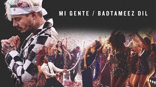 Mi Gente  Badtameez Dil MASHUP LatinBollywood Remix [upl. by Anwahsak]