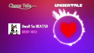 Uwa So HEATS♫ Chocotale Remix  Undertale Remix [upl. by Kcaz899]