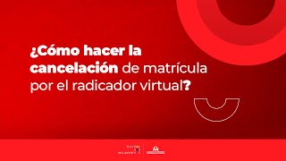 ¿Cómo cancelar la matrícula por el radicador virtual [upl. by Rori309]