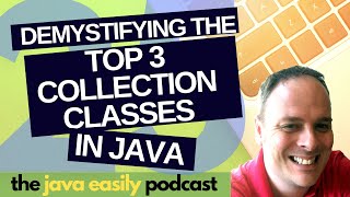 25  Demystifying the Top 3 Collection Classes in Java  The Java Easily Podcast [upl. by Eniluqcaj]