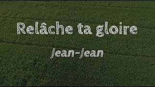 Relâche ta goire  Jean Jean [upl. by Nicol]