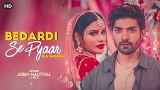 Bedardi Se Pyar Ka Sahara Na Mila  Jubin Nautiyal  Bedardi Se Pyar Ka Sahara Na Mila Full Video [upl. by Iphigenia]