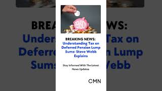 Understanding Tax on Deferred Pension Lump Sums Steve Webb Explains [upl. by Casmey141]