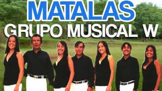 Grupo Musical W  Matalas ♫♫♫ [upl. by Acila]