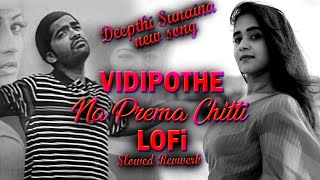 DEEPTHI SUNAINA NEW SONG  VIDIPOTHE X NA PREMA CHITTI  SLOWED REVERB  LOFI  DJMANISH [upl. by Neelyahs989]