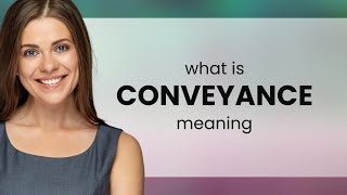 Conveyance  what is CONVEYANCE meaning [upl. by Ruben]