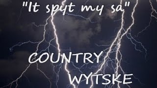 IT SPYT MY SA  COUNTRY WYTSKE [upl. by Beryl84]