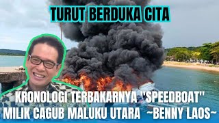 FAKTA  Turut Berduka Cita  Kronologi Terbakarnya quotSpeedboatquot Milik Cagub Maluku Utara BENNY LAOS [upl. by Eylrac]