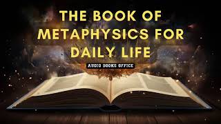 The Book Of Metaphysics For Daily Life  Audiobook [upl. by Jecon565]