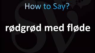 How to Pronounce Rødgrød med fløde Correctly Danish [upl. by Calendre798]