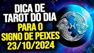 PEIXES ♓️  QUARTA DIA 23102024  DICA DE TAROT PARA O SIGNO DE PEIXES [upl. by Stirling]