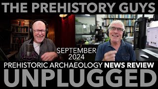 PREHISTORIC ARCHAEOLOGY NEWS REVIEW SEPTEMBER 2024  the Prehistory Guys [upl. by Nomael]