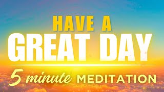 5 Minute Morning Meditation to Have a Great Day [upl. by Hayidah]