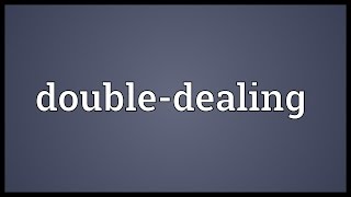 Doubledealing Meaning [upl. by Edda768]