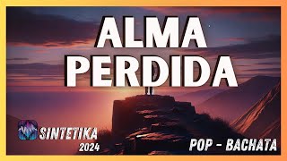 Alma Perdida  Nuevo HIT 2024 Bachata Pop  SINTETIKA [upl. by Asimaj733]