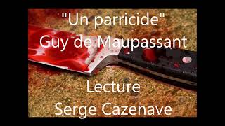 quotUn parricidequot une nouvelle de Guy de Maupassant Lecture Serge Cazenave [upl. by Tevlev271]