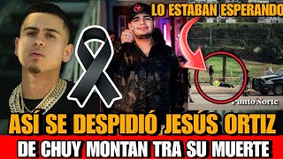 Asi se DEPIDIO Jesus Ortiz vocalista de Fuerza Regida de Chuy Montana tras su lamentable as3sinato [upl. by Daegal711]