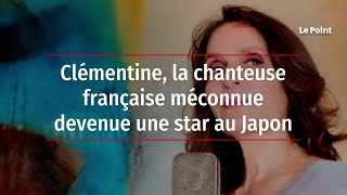 Clémentine la chanteuse française méconnue devenue une star au Japon [upl. by Susan114]