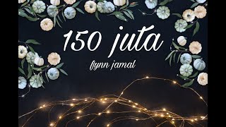 150 Juta  Fynn Jamal lirik [upl. by Lodi476]