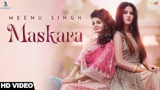 Maskara Full Video  Meenu Singh  Maninder Kailey  Desi Routz  Latest Punjabi Songs 2018 [upl. by Corbett]