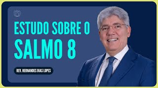 SALMO 8 O QUE É A GLÓRIA DE DEUS  Rev Hernandes Dias Lopes  IPP [upl. by Morehouse910]