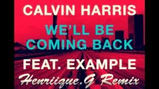 Calvin Harris feat Example  Well Be Coming Back HenriiqueG Remix EXCLUSIVE REMIX [upl. by Serrano]