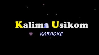 Kalima Usikum  Karaoke [upl. by Rutherfurd]