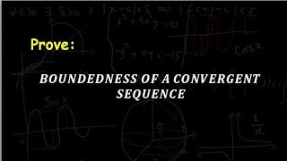 BOUNDEDNESS OF A SEQUENCE   Every convergent Sequence is Bounded Proof [upl. by Ledairam]