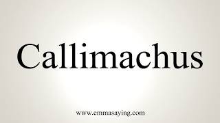 How To Pronounce Callimachus [upl. by Castor]