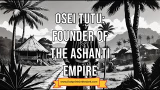 Osei Tutu Founder of the Ashanti Empire [upl. by Basia]