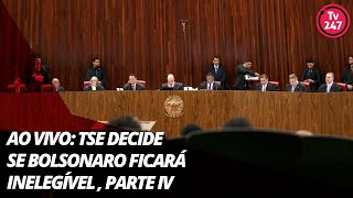 Ao vivo TSE decide se Bolsonaro ficará inelegível  Parte IV [upl. by Htebazileyram]