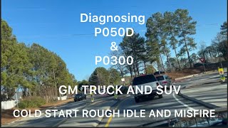 P0300 Misfire and P050D COLD START ROGH IDLE ON GM SUV AND TRUCK [upl. by Sheehan]