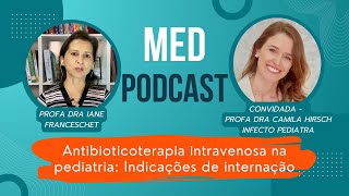 MED PODCAST  Antibiotico terapia intravenosa na pediatria indicações de internação [upl. by Rutra]