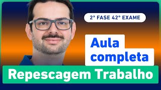 Aula COMPLETA de Repescagem  Direito do Trabalho 2ª Fase 42º Exame OAB [upl. by Eiromem]