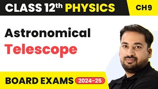 Astronomical Telescope  Ray Optics amp Optical Instruments Class 12 Physics Chapter 9 CBSEJEENEET [upl. by Durrace]