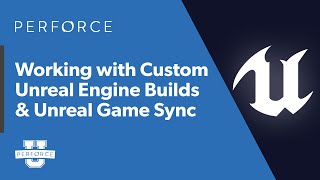 Working with Custom Unreal Engine Builds amp Unreal Game Sync  Perforce U [upl. by Aitercul]