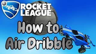 ROCKET LEAGUE TUTORIAL  HOW TO AIR DRIBBLE [upl. by Ayotl]