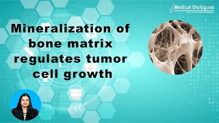 Study shows that mineralization of bone matrix regulates tumor cell growth [upl. by Tterej825]