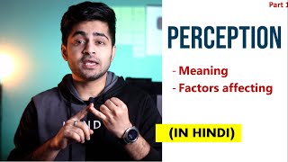 Part 1 PERCEPTION IN HINDI  Concept amp Factors affecting Perception  Organizational Behavior [upl. by Awhsoj155]