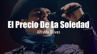 El Precio De La Soledad  Alfredo Olivas LETRA [upl. by Francene]