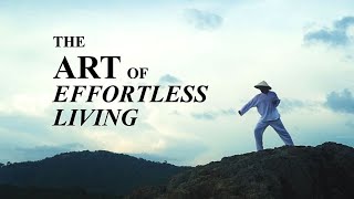 The Art of Effortless Living Taoist Documentary [upl. by Gratianna697]